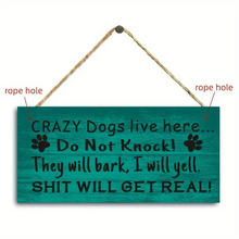 Load image into Gallery viewer, Funny Dog Sign (CRAZY Dogs Live Here, DO NOT KNOCK)
